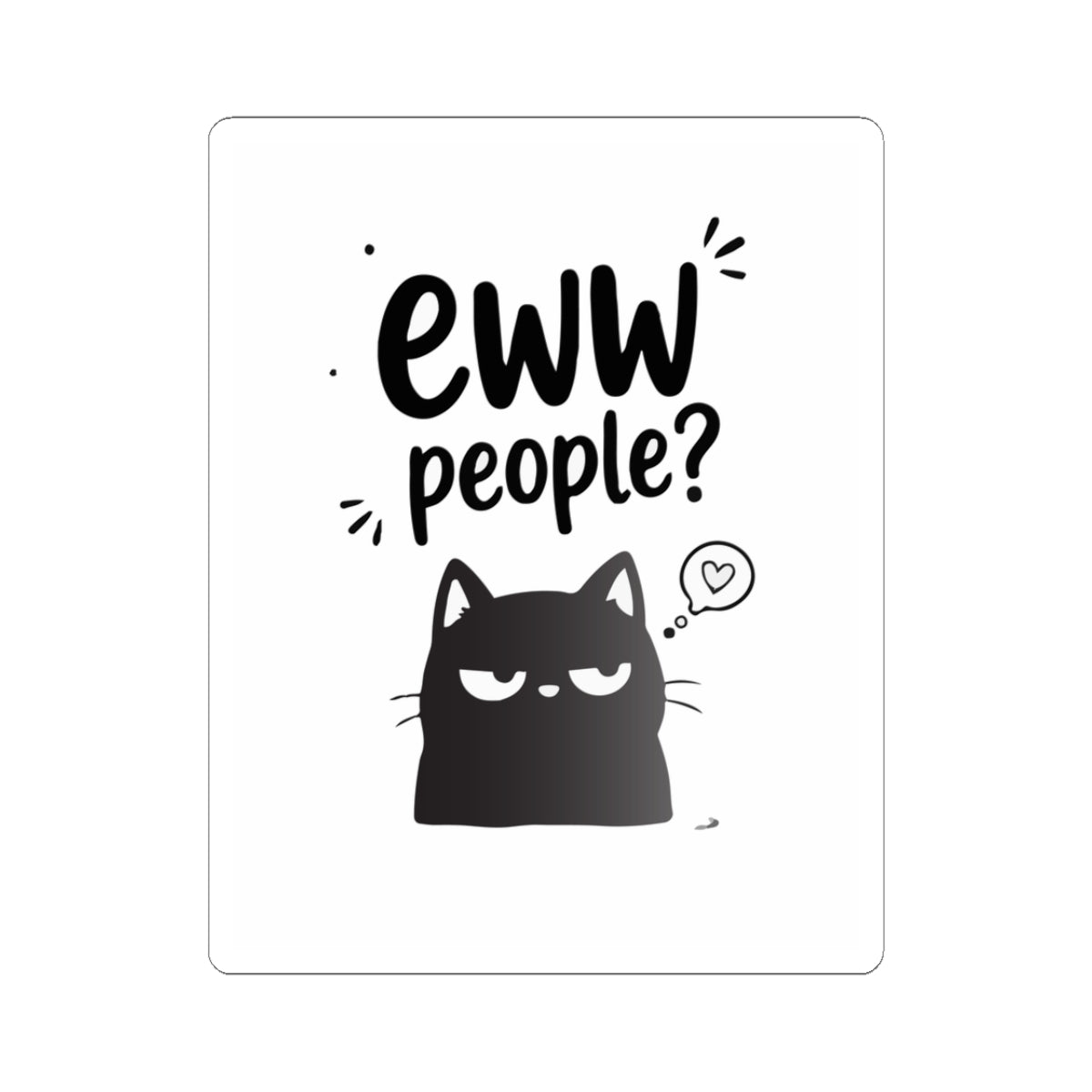 Eww People? Black Cat Kiss-Cut Sticker — Funny Introvert Laptop Decal